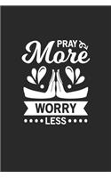 Pray more worry less: Pray more worry less Notebook / Aura Workbook / Diary Great Gift for Christians or any other occasion. 110 Pages 6" by 9"