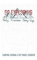 Go Exploring Today Tomorrow Every Day Camping Journal & RV Travel Logbook: Road Trip Planner, Caravan Travel Journal, Glamping Diary, Camping Memory Keepsake. An Amazing Tool For RVing, ... RVers. Log Your Memories As You L