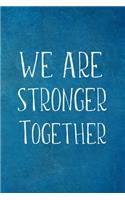 We Are Stronger Together