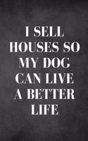 I Sell House So My Dog Can Live A Better Life - Pet Notebook/Journal