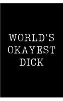 World's Okayest Dick: Blank Lined Journal For Taking Notes, Journaling, Funny Gift, Gag Gift For Coworker or Family Member