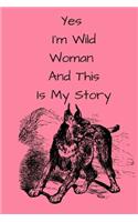 Yes I'm Wild Woman And This Is My Story Notebook Journal