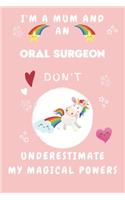 I'm A Mum And An Oral Surgeon Don't Underestimate My Magical Powers: Perfect Gag Gift For A Truly Magical Mother and Oral Surgeon - Blank Lined Notebook Journal - 120 Pages 6 x 9 Format - Office - Humour and Banter