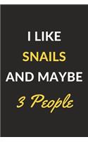 I Like Snails And Maybe 3 People: Snails Journal Notebook to Write Down Things, Take Notes, Record Plans or Keep Track of Habits (6" x 9" - 120 Pages)