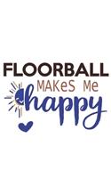 Floorball Makes Me Happy Floorball Lovers Floorball OBSESSION Notebook A beautiful