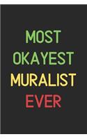 Most Okayest Muralist Ever: Lined Journal, 120 Pages, 6 x 9, Funny Muralist Notebook Gift Idea, Black Matte Finish (Most Okayest Muralist Ever Journal)