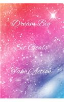 Dream Big Set Goals Take Action: A Bullet Journal: a 100 page 6x9 dot grid notebook for creating whatever you desire