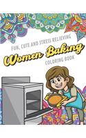 Fun Cute And Stress Relieving Women Baking Coloring Book: Find Relaxation And Mindfulness with Stress Relieving Color Pages Made of Beautiful Black and White Moms Bake Food with Mandala Pages for All Ages. 