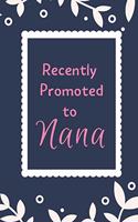 Recently Promoted To Nana: Wonderful gift to give the new Grandma in your life, or a great way to surprise her. Notebook/Journal lined