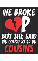 We Broke Up But She Said We Could Still Be Cousins: Funny Redneck Break Divorce Party Congratulations Composition Notebook 100 College Ruled Pages Journal Diary