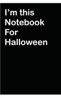 I'm This Notebook For Halloween