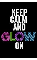 Keep Calm And Glow On: Wide Ruled Lined Paper 6x9" 120 Pages