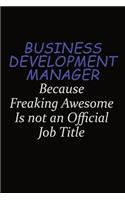 Business Development Manager Because Freaking Awesome Is Not An Official Job Title