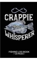 Crappie Whisperer Fishing Log Book 120 Pages: Cool Freshwater Game Fish Saltwater Fly Fishes Journal Composition Notebook Notes Day Planner Notepad