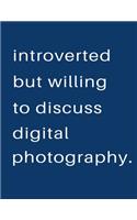 Introverted But Willing To Discuss Digital Photography: Blank Notebook 8.5x11 100 pages Scrapbook Sketch NoteBook