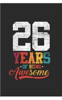 26 Years Of Being Awesome: Dotted Bullet Grid Notebook / Journal (6 X 9 -120 Pages) - Birthday Gift Idea for Boys And Girls