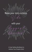Make Your Daily Actions Vibe With Your Biggest Dreams: A Prompted 12 Month Undated Goal Setting Workbook to Achieve Your Goals Easily(3 Productivity Management)