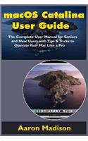 macOS Catalina User Guide: The Complete User Manual for Seniors and New Users with Tips & Tricks to Operate Your Mac Like a Pro