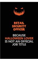 Retail Security Officer Because Halloween Lover Is Not An Official Job Title: Halloween Scary Pumpkin Jack O'Lantern 120 Pages 6x9 Blank Lined Paper Notebook Journal