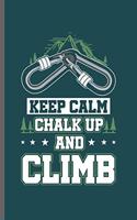 Keep Calm Chalk Up and Climb: Cool Rock Climber Design Motivational Sayings Blank Journal For Mountain Hikers Lover Gift (6"x9") Lined Notebook to write in