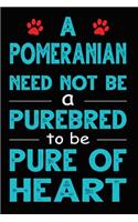 A Pomeranian Need Not Be a Purebred to be Pure Of Heart: Funny Pomeranian lined journal gifts. Best Lined Journal gifts For dog Lovers who Loves Pomeranian. This Cute Dog Lined journal Gifts is the perfect