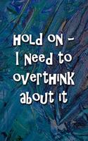 Hold On - I Need to Overthink About It Notebook: Lined Journal, 120 Pages, 6 x 9 inches, Fun Gift, Soft Cover, Red Matte Finish (Hold On - I Need to Overthink About It Journal)