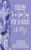 2020 Planner January-December Today Is A Good Day For A Good Day: Monthly/Weekly With Yearly Calendar Scheduler & Organizer-Cute Blue Daisy Notebook