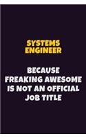 Systems Engineer, Because Freaking Awesome Is Not An Official Job Title: 6X9 Career Pride Notebook Unlined 120 pages Writing Journal