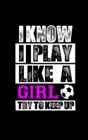 I know I play like a Girl try to keep up: 110 Game Sheets - 660 Tic-Tac-Toe Blank Games - Soft Cover Book for Kids for Traveling & Summer Vacations - Mini Game - Clever Kids - 110 Lined page