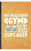 My Head Says Gym but My Heart Says Cupcakes