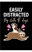 Easily Distracted By Sloth & Dogs: Notebook For Baby Sloth Lovers Puppy Dog Fans