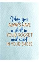 May You Always Have A Shell In Your Pocket And Sand In Your Shoes: All Purpose 6x9 Blank Lined Notebook Journal Way Better Than A Card Trendy Unique Gift Blue Ocean Sand