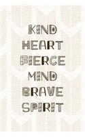 Kind Heart Fierce Mind Brave Spirit