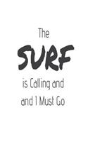 The Surf Is Calling and I Must Go: Funny Surfing Beach Activity Gift Notebook
