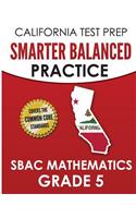 CALIFORNIA TEST PREP Smarter Balanced Practice SBAC Mathematics Grade 5: Covers the Common Core State Standards