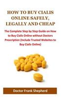 How to Buy Cialis Online Safely, Legally and Cheap: The Complete Step by Step Guide on How to Buy Cialis Online Without Doctors Prescription (Include Trusted Websites to Buy Cialis Online)