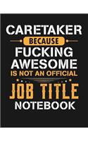 Caretaker Because Fucking Awesome Is Not an Official Job Title Notebook