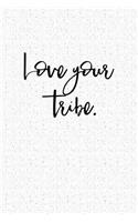 Love Your Tribe: A 6x9 Inch Matte Softcover Notebook Journal with 120 Blank Lined Pages and a Family Squad Cover Slogan