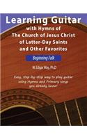 Learning Guitar with Hymns of the Church of Jesus Christ of Latter-Day Saints and Other Favorites, Beginning Folk