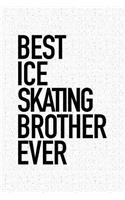 Best Ice Skating Brother Ever: A 6x9 Inch Matte Softcover Notebook Journal with 120 Blank Lined Pages and a Funny Sports Cover Slogan