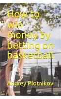 How to Win Money by Betting on Basketball
