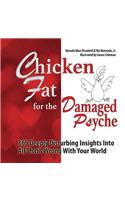 Chicken Fat For The Damaged Psyche