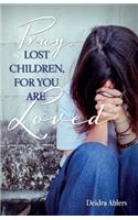 Pray, Lost Children, for You Are Loved