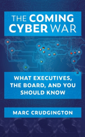 Coming Cyber War: What Executives, the Board, and You Should Know