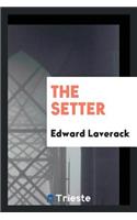 The Setter: Instructions How to Breed, Rear, and Break; Dog Shows, Field Trials, General ...