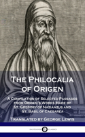 Philocalia of Origen: A Compilation of Selected Passages from Origen's Works Made by St. Gregory of Nazianzus and St. Basil of Caesarea