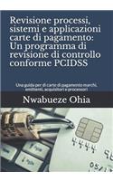 Revisione processi, sistemi e applicazioni carte di pagamento: Un programma di revisione di controllo conforme PCIDSS: Una guida per di carte di pagamento marchi, emittenti, acquisitori e processori
