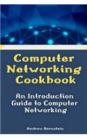 Computer Networking Cookbook: An Introduction Guide to Computer Networking