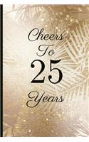 Cheers to 25 Years: A Beautiful 25th Birthday Gift and Keepsake to Write Down Special Moments