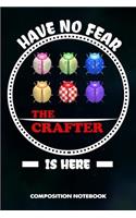 Have No Fear the Crafter Is Here: Composition Notebook, Funny Birthday Journal for Crafts DIY Professionals to Write on
